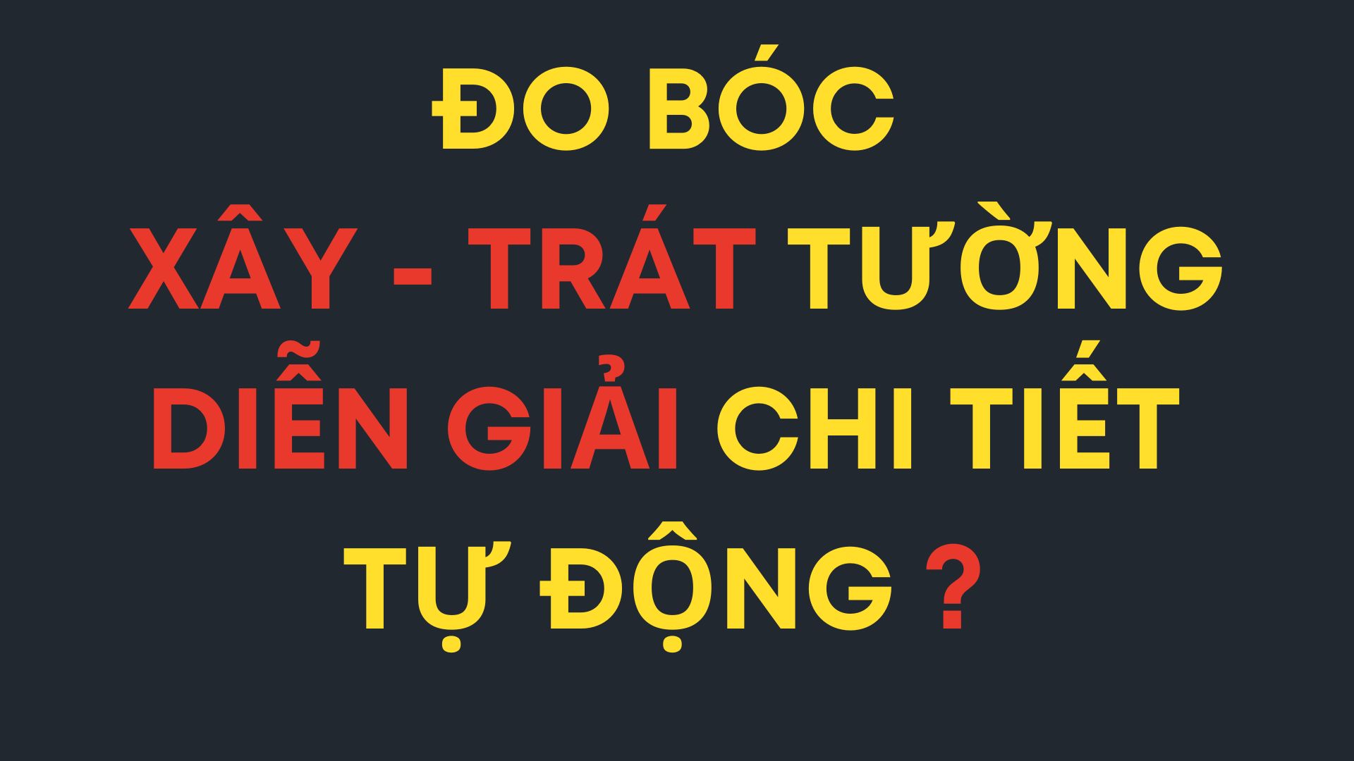 Video hướng dẫn Đo bóc khối lượng Xây - Trát Tường, diễn giải chi tiết, TỰ ĐỘNG